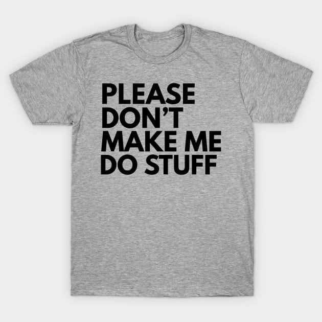 Don't make me do stuff T-Shirt by Blister